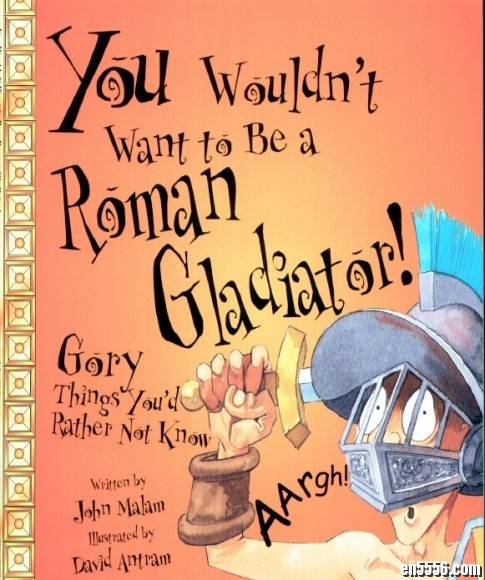 【高清绘本】You Wouldn't Want To Be A Roman Gladiator!1908 作者:one 帖子ID:248305 