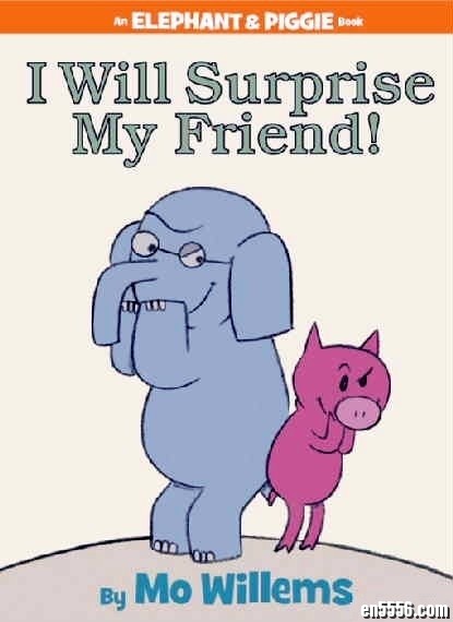 An Elephant and piggie系列之二- I Will Surprise My Friend百度网盘6198 作者:one 帖子ID:248310 