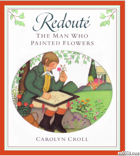 人物绘本: 画花的男人雷杜德 Redoute: The Man Who Painted Flowers (PDF)1982 作者:one 帖子ID:248499 