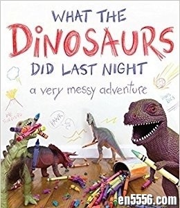 What the Dinosaurs Did Last Night (PDF版) - 推荐一本instagram上大火的书4040 作者:one 帖子ID:248596 