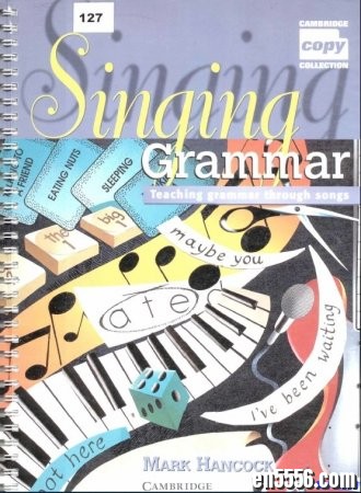 剑桥大学出版社 歌唱语法：通过歌曲教语法 Singing Grammar: Teaching Grammar through Songs8310 作者:one 帖子ID:256775 