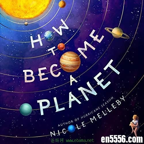 How to Become a Planet - Nicole Melleby 有声书音频M4B+电子书5978 作者:沐雨昔年 帖子ID:261651 