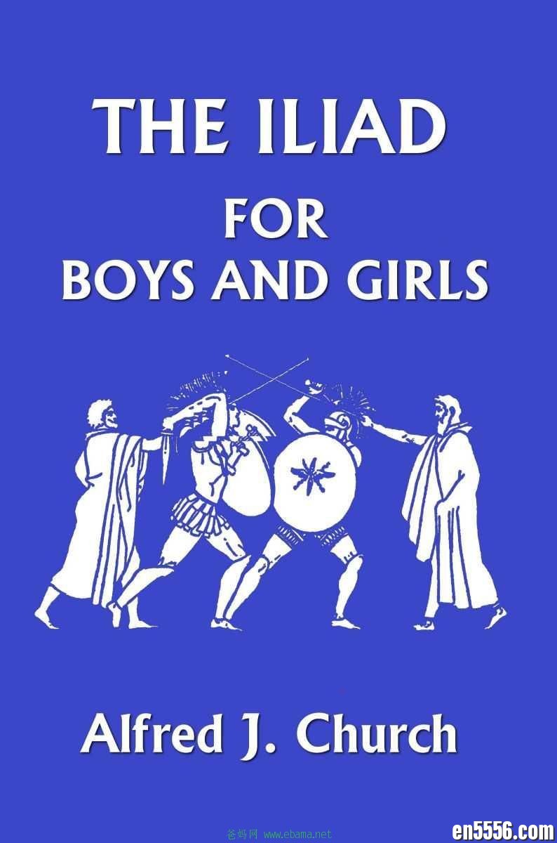 章节书 The Iliad for Boys and Girls - Alfred J. Church 电子书mobi+epub2695 作者:空白键 帖子ID:263244 