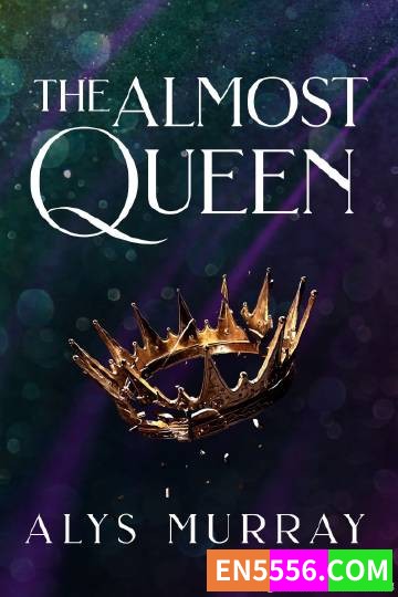 The Almost Queen - Alys Murray 电子书 mobi+epub4582 作者:英语小助手 帖子ID:274857 英文书,英语书籍,英语电子书,英语章节书,英文电子书