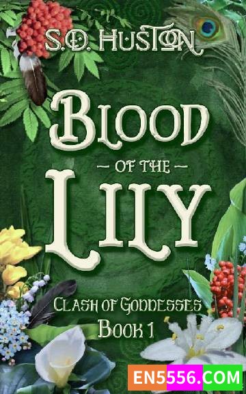 Blood of the Lily: Clash of Goddesses, Book 1 - S.D. Huston 电子书mobi+epub1567 作者:英语小助手 帖子ID:274995 