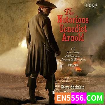 The Notorious Benedict Arnold - Steve Sheinkin 有声书音频mp3+电子书3746 作者:英语小助手 帖子ID:275330 
