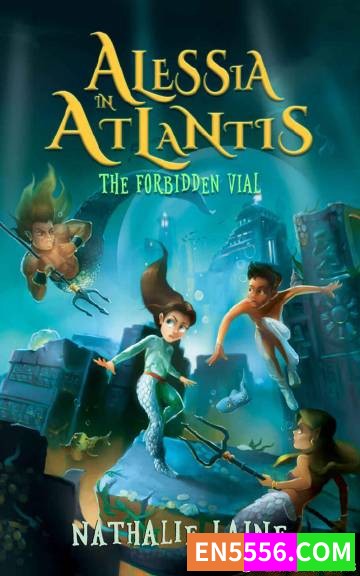 Alessia in Atlantis: The Forbidden Vial - Nathalie Laine 电子书mobi+epub3043 作者:英语小助手 帖子ID:275462 