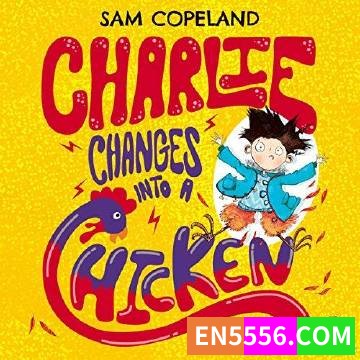 Charlie Changes Into a Chicken - Sam Copeland 有声书音频m4b+电子书5691 作者:英语小助手 帖子ID:275503 