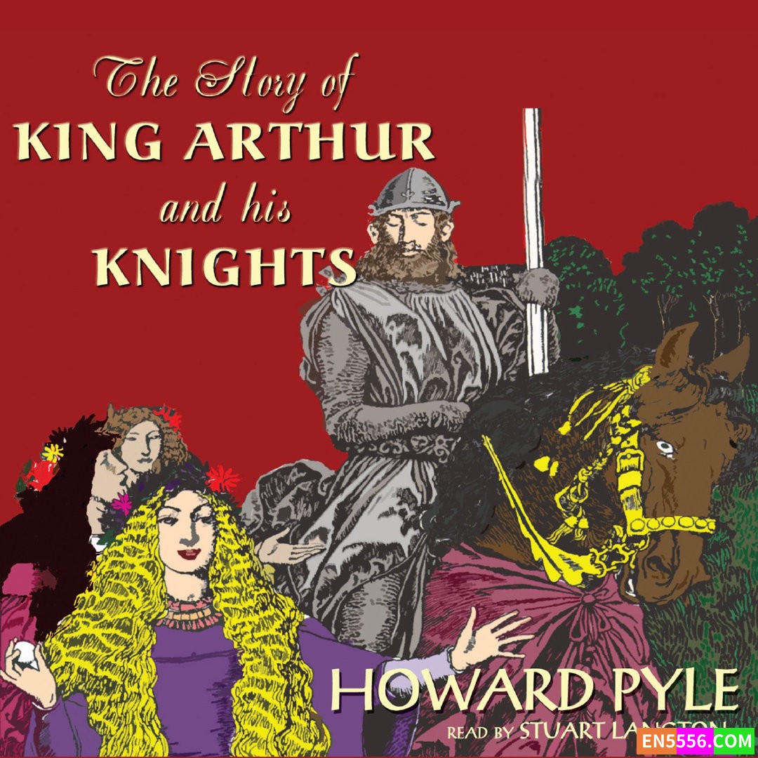 The Story of King Arthur and His Knights - Howard Pyle (Read by Stuart Langton) 有声书音频m4b+电子书  ​​​3128 作者:英语小助手 帖子ID:276437 