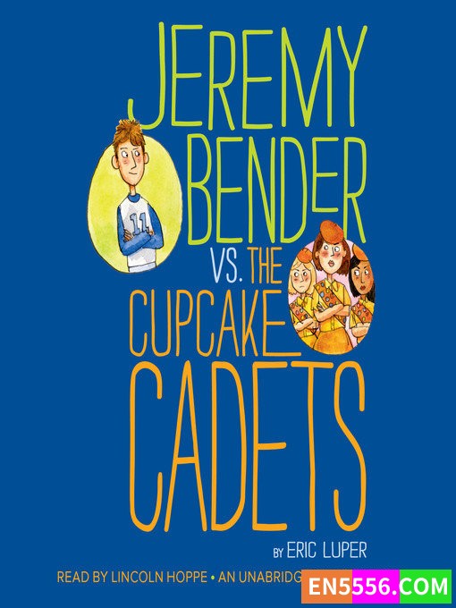 Jeremy Bender vs. the Cupcake Cadets - Eric Luper 有声书音频MP3+ 电子书1436 作者:英语小助手 帖子ID:277088 