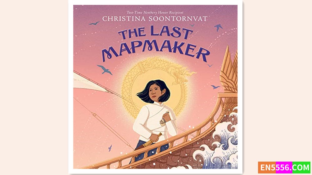 The Last Mapmaker - Christina Soontornvat 有声书音频MP3+电子书 - 2023 纽伯瑞儿童文学奖银奖8238 作者:英语小助手 帖子ID:277297 