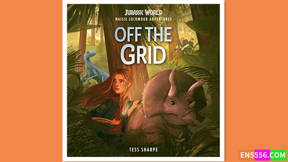 Maisie Lockwood Adventures 1: Off the Grid (Jurassic World)  - Tess Sharpe 有声书音频m4b+电子书1699 作者:英语小助手 帖子ID:277587 