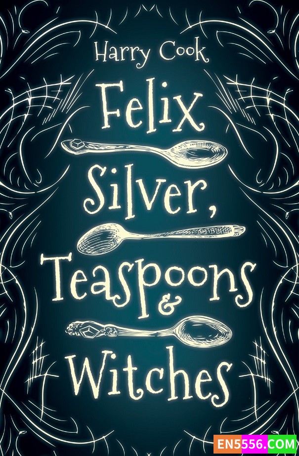 Felix Silver, Teaspoons &amp; Witches - Harry Cook 电子书mobi+epub5743 作者:英语小助手 帖子ID:277657 