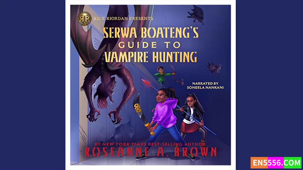 Serwa Boateng's Guide to Vampire Hunting - Roseanne Brown 有声书音频mp3+电子书4690 作者:英语小助手 帖子ID:278147 