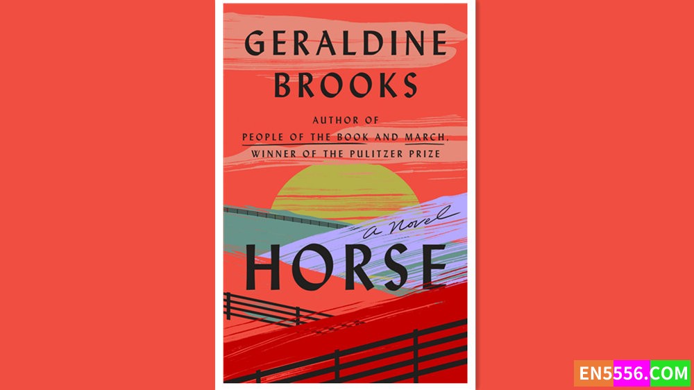 Horse - Geraldine Brooks 电子书mobi+epub 2022年亚马逊编辑推荐最佳书籍 - Amazon Editors' Best Books of 20226653 作者:英语小助手 帖子ID:278527 