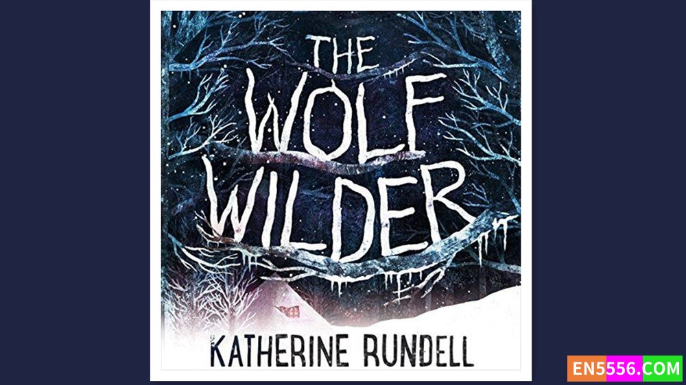 The Wolf Wilder - Katherine Rundell -有声书音频M4B+电子书5495 作者:英语小助手 帖子ID:278800 