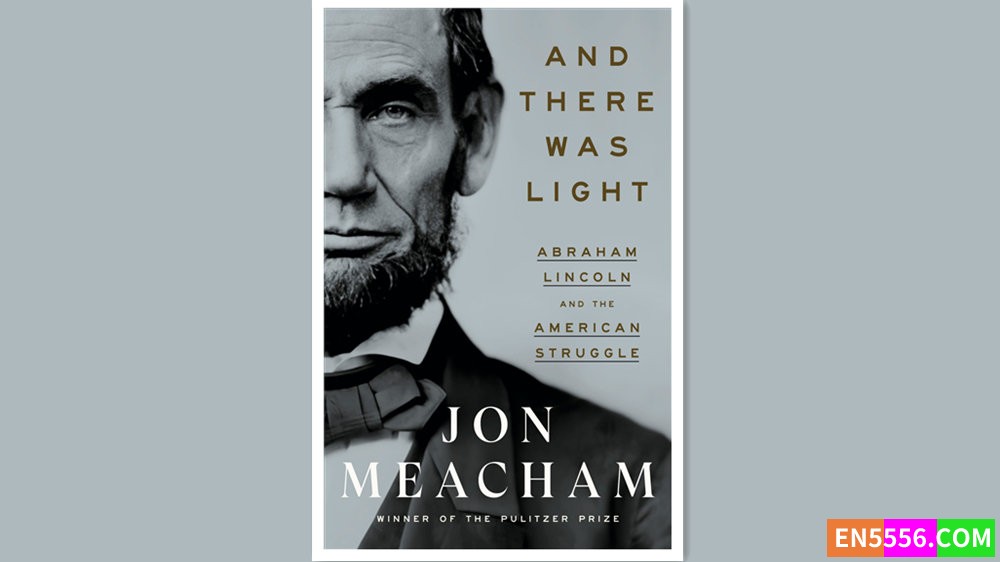 And There Was Light : Abraham Lincoln and the American Struggle- Jon Meacham 有声书音频M4B+电子书8968 作者:英语小助手 帖子ID:279041 