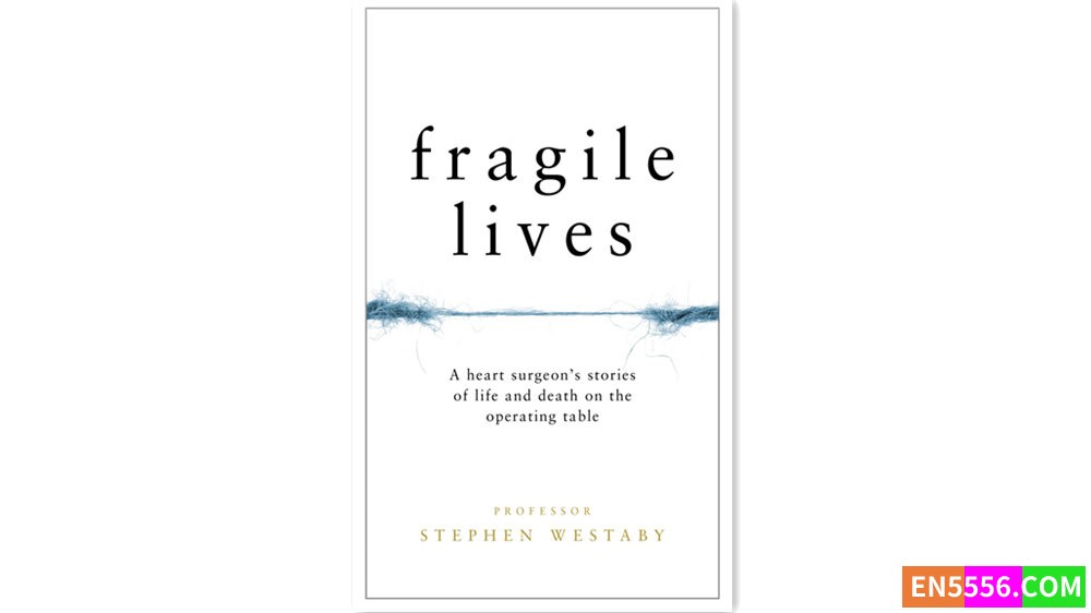 Fragile Lives: A Heart Surgeon's Stories of Life and Death on the Operating Table - Stephen Westaby 有声书音频M4B+电子书9433 作者:英语小助手 帖子ID:279179 