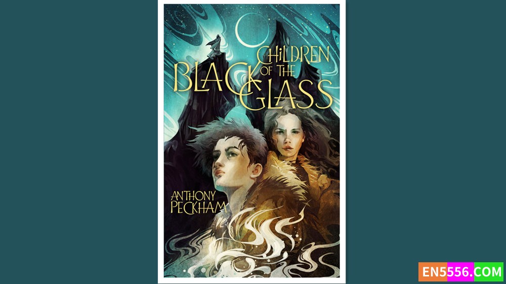 Children of the Black Glass - Anthony Peckham 有声书音频MP3+电子书847 作者:英语小助手 帖子ID:279224 