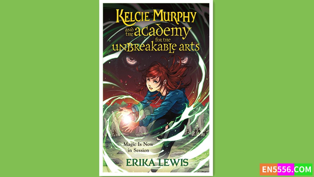 Kelcie Murphy and the Academy for the Unbreakable Arts - Erika Lewis 有声书音频MP3+电子书3944 作者:英语小助手 帖子ID:279330 
