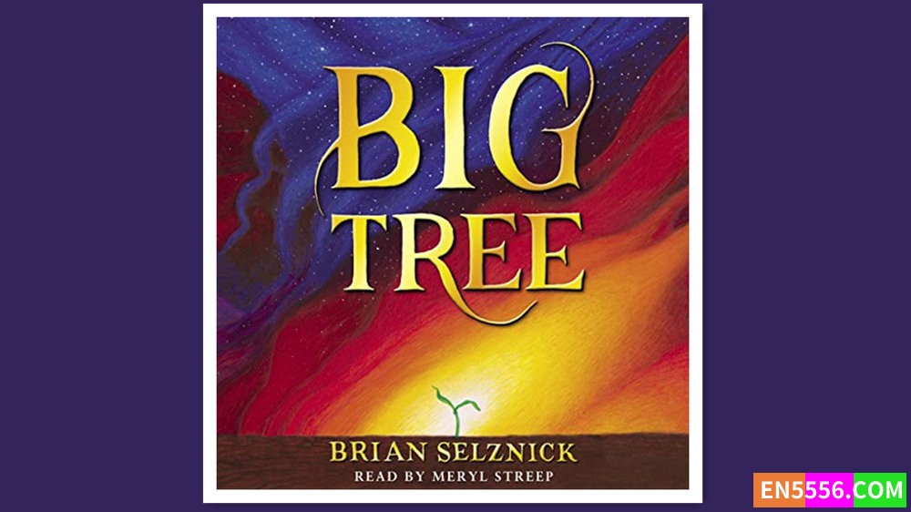 Big Tree - Brian Selznick 有声书音频MP3 - 亚马逊编辑推荐2023年4月最佳童书: 9-12岁9287 作者:英语小助手 帖子ID:279379 