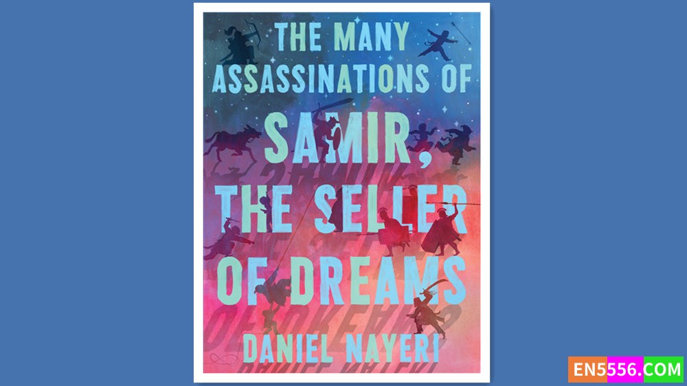 The Many Assassinations of Samir, the Seller of Dreams - Daniel Nayeri 有声书音频MP3+电子书 - 2024 纽伯瑞儿童文学奖 银奖3751 作者:英语小助手 帖子ID:279410 