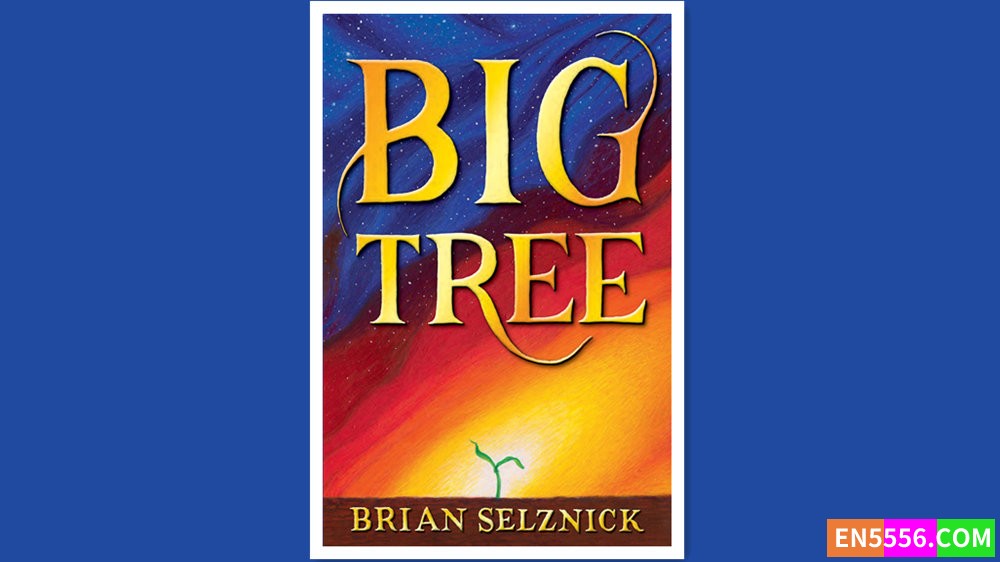 Big Tree - Brian Selznick 电子书PDF+有声书音频MP3 - 亚马逊编辑推荐2023年4月最佳童书: 9-12岁8333 作者:英语小助手 帖子ID:279466 