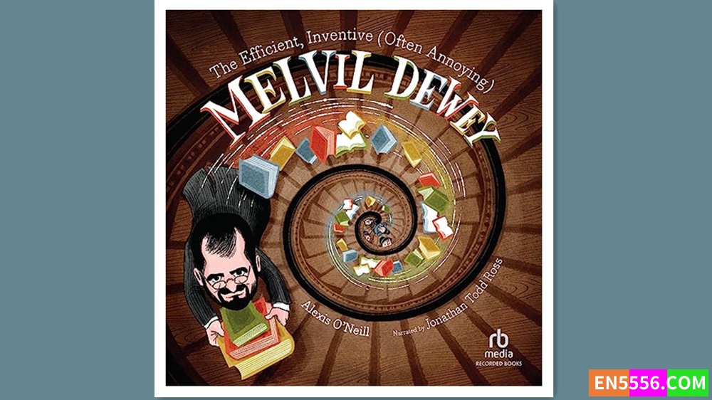 The Efficient, Inventive (Often Annoying) Melvil Dewey - Alexis O'Neill 有声书音频MP34776 作者:英语小助手 帖子ID:279874 