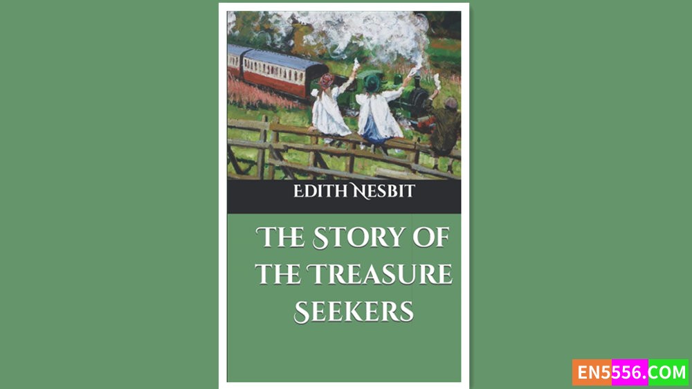 The Story of the Treasure Seekers - Edith Nesbit 有声书音频MP3+电子书664 作者:英语小助手 帖子ID:280590 