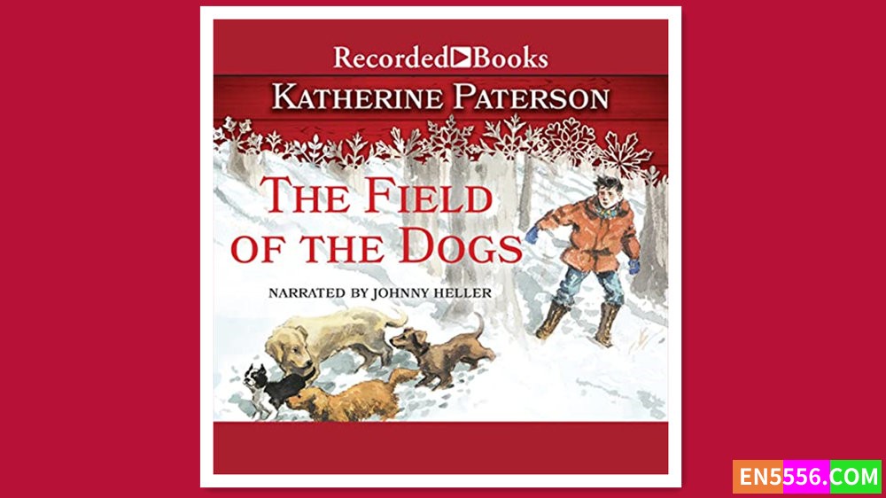 The Field of the Dogs - Katherine Paterson 有声书音频MP37716 作者:英语小助手 帖子ID:280708 