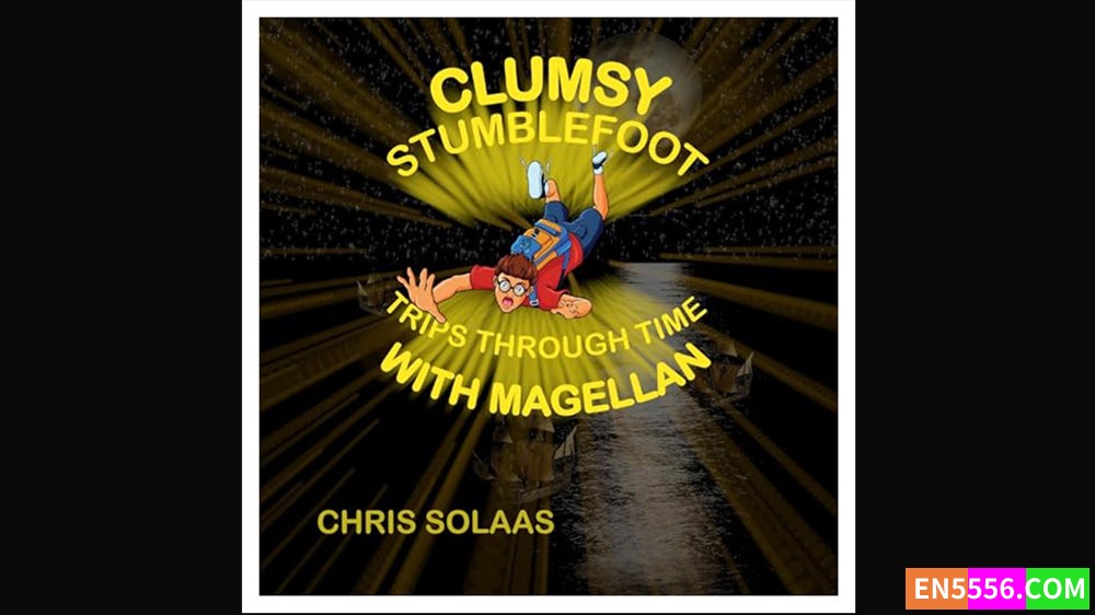 Clumsy Stumblefoot Trips Through Time With Magellan - Chris Solaas 有声书音频MP36192 作者:英语小助手 帖子ID:280742 