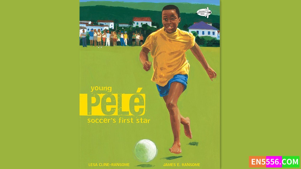 Young Pele: Soccer's First Star - Lesa Cline-Ransome 有声书音频MP3+电子书6639 作者:英语小助手 帖子ID:280831 