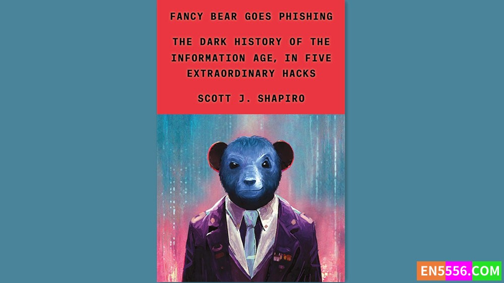 Fancy Bear Goes Phishing - Scott J. Shapiro 有声书音频M4B+电子书 - 2023年亚马逊编辑推荐最佳图书 - 非虚构类8991 作者:英语小助手 帖子ID:281126 