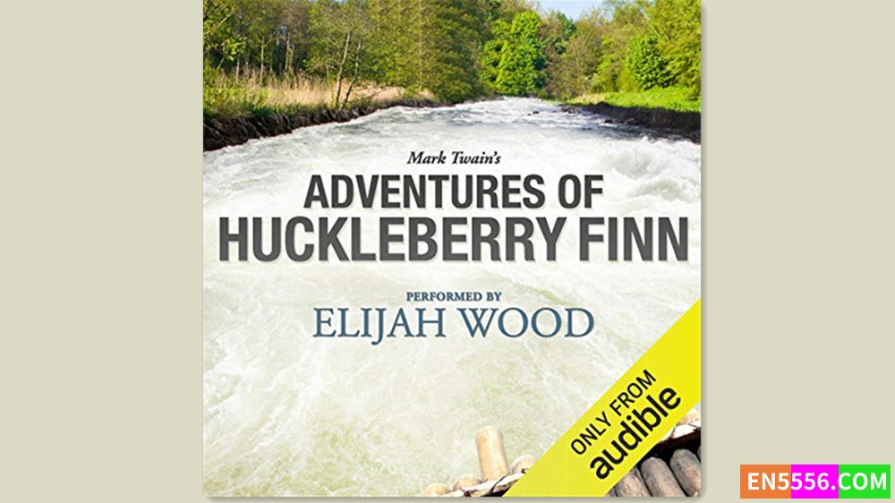 The Adventures of Huckleberry Finn: A Signature Performance - Mark Twain 有声书音频MP3+电子书 (Read by Elijah Wood)3140 作者:英语小助手 帖子ID:281327 