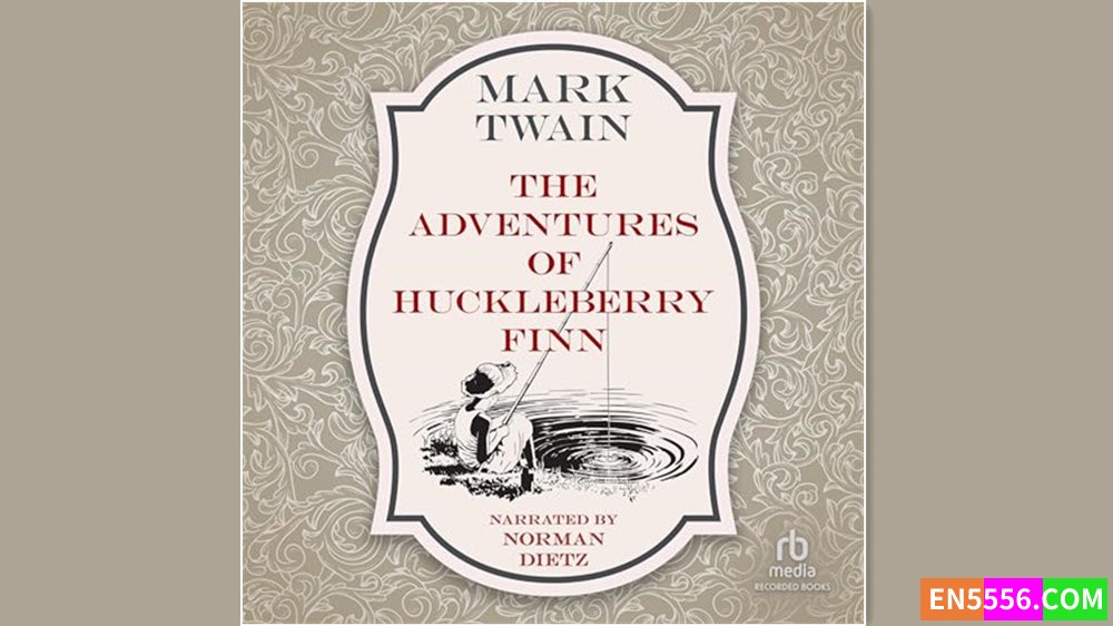 The Adventures of Huckleberry Finn - Mark Twain 有声书音频MP3+电子书 (Read by Norman Dietz)2672 作者:英语小助手 帖子ID:281331 