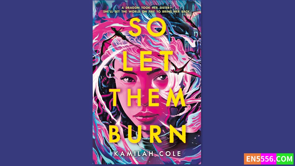 So Let Them Burn - Kamilah Cole  有声书音频MP3+电子书 - 美国亚马逊编辑推荐2024年1月最佳青年图书9713 作者:英语小助手 帖子ID:281491 