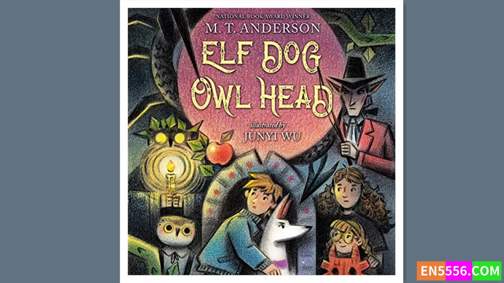 Elf Dog and Owl Head - M. T. Anderson 有声书音频MP3+电子书 - 2024年纽伯瑞儿童文学奖 银奖6008 作者:英语小助手 帖子ID:281501 