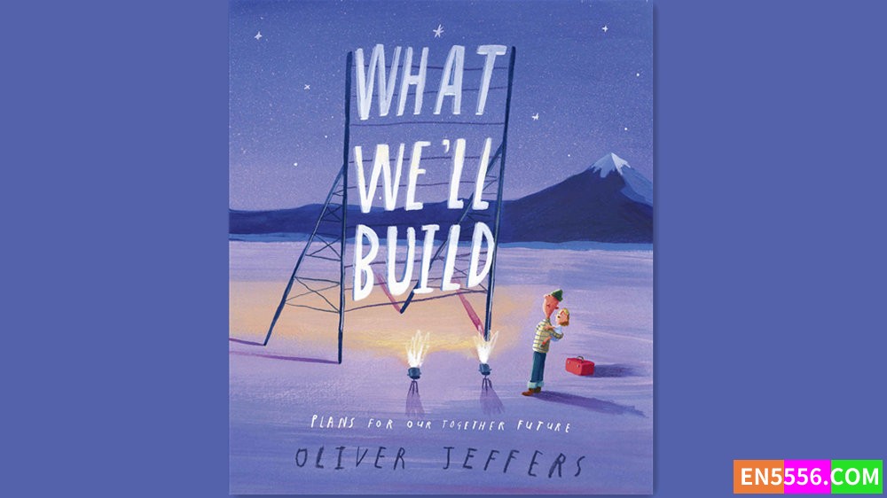 What We'll Build - Oliver Jeffers 有声书音频MP3+电子书6098 作者:英语小助手 帖子ID:281517 