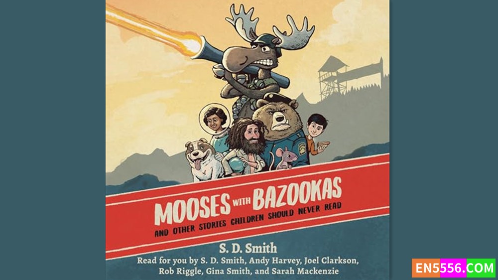 Mooses with Bazookas - S. D. Smith 有声书音频MP38241 作者:英语小助手 帖子ID:281733 