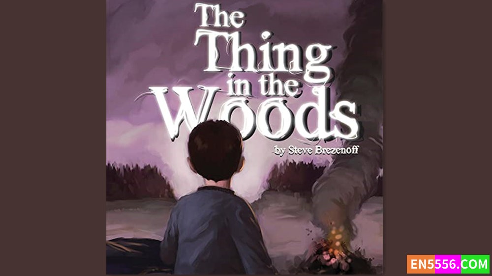 The Thing in the Woods - Steve Brezenoff 有声书音频MP3 (未出版电子书)8552 作者:英语小助手 帖子ID:281758 