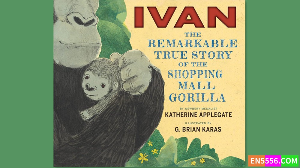 Ivan: The Remarkable True Story of the Shopping Mall Gorilla - Katherine Applegate 有声书音频MP34469 作者:英语小助手 帖子ID:281831 