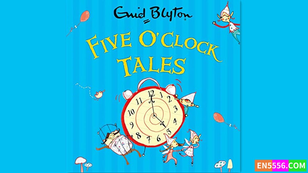 Five O'Clock Tales - Enid Blyton 有声书音频M4B7946 作者:英语小助手 帖子ID:281890 