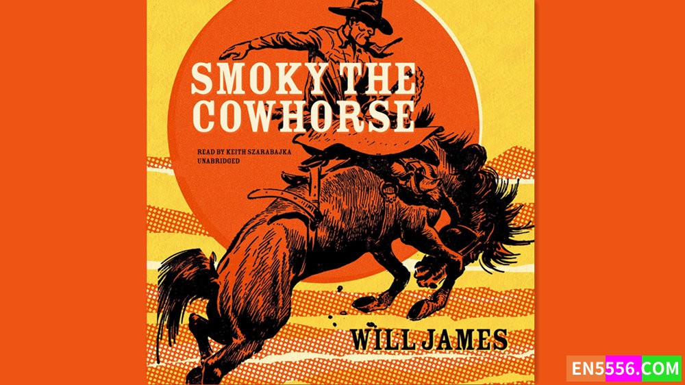 Smoky the Cowhorse - Will James - Read by Keith Szarabajka 有声书音频M4B+电子书 - 1927年纽伯瑞金奖8123 作者:英语小助手 帖子ID:282139 