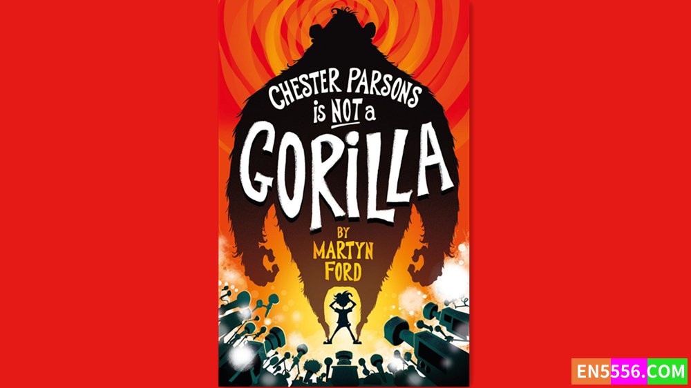 Chester Parsons is Not a Gorilla - Martyn Ford 有声书音频MP3+M4B+电子书301 作者:英语小助手 帖子ID:282455 