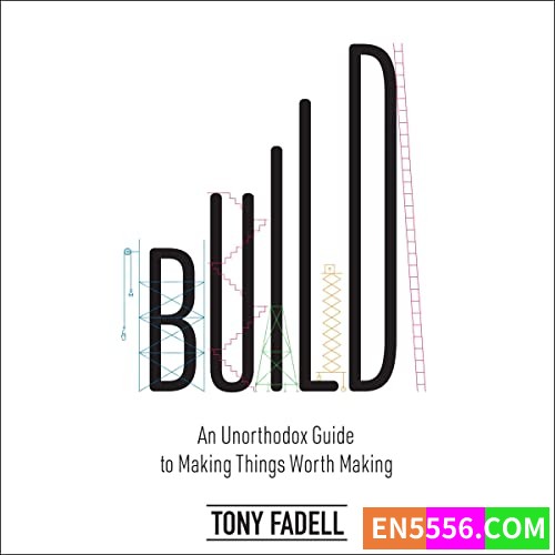 Build: An Unorthodox Guide to Making Things Worth Making 作者:Tony Fadell 有声书音频MP3+电子书814 作者:英语小助手 帖子ID:282488 