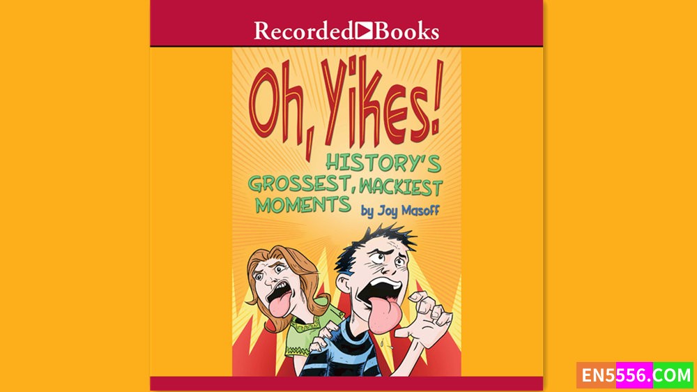 Oh Yikes! History's Grossest, Wackiest Moments - Joy Masoff  有声书音频MP3+M4B2096 作者:英语小助手 帖子ID:282687 