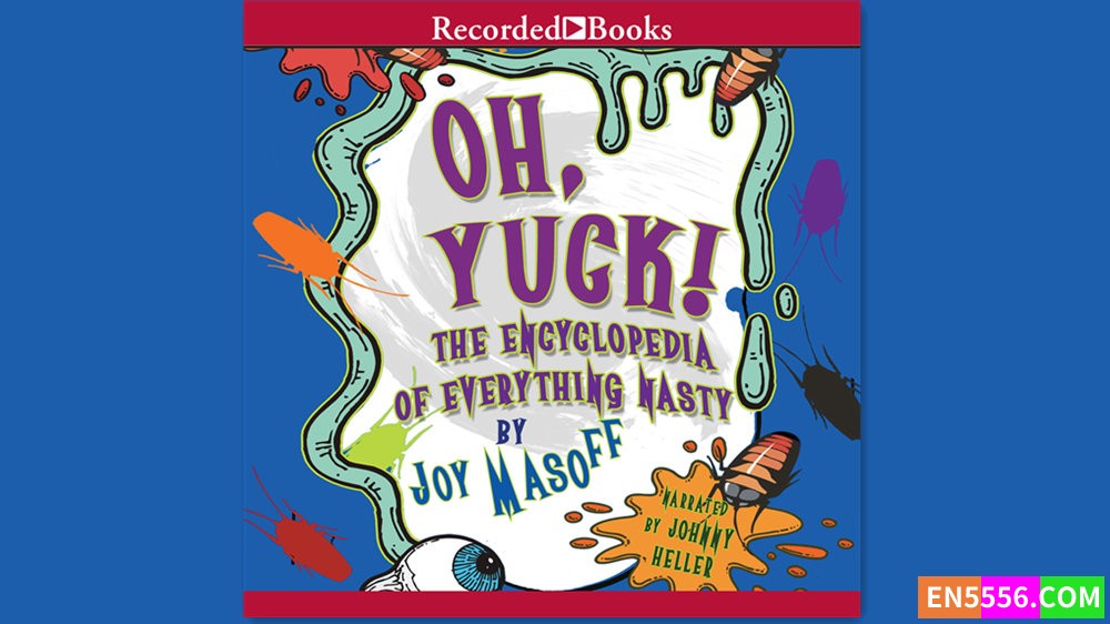 Oh Yuck! The Encyclopedia of Everything Nasty 有声书音频MP3+M4B5779 作者:英语小助手 帖子ID:282688 