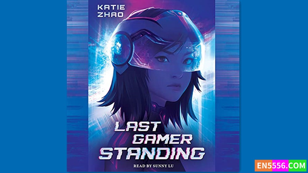 Last Gamer Standing - Katie Zhao 有声书音频MP3+M4B+电子书8330 作者:英语小助手 帖子ID:283103 